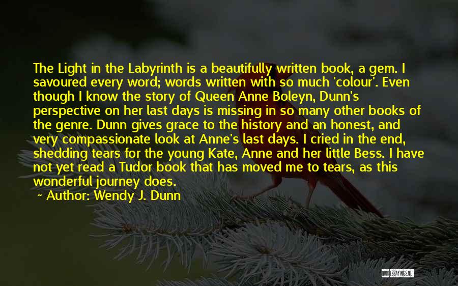 Wendy J. Dunn Quotes: The Light In The Labyrinth Is A Beautifully Written Book, A Gem. I Savoured Every Word; Words Written With So