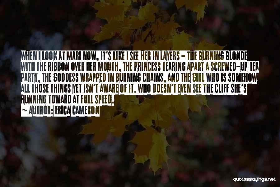 Erica Cameron Quotes: When I Look At Mari Now, It's Like I See Her In Layers - The Burning Blonde With The Ribbon