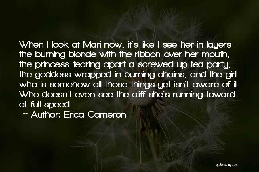 Erica Cameron Quotes: When I Look At Mari Now, It's Like I See Her In Layers - The Burning Blonde With The Ribbon