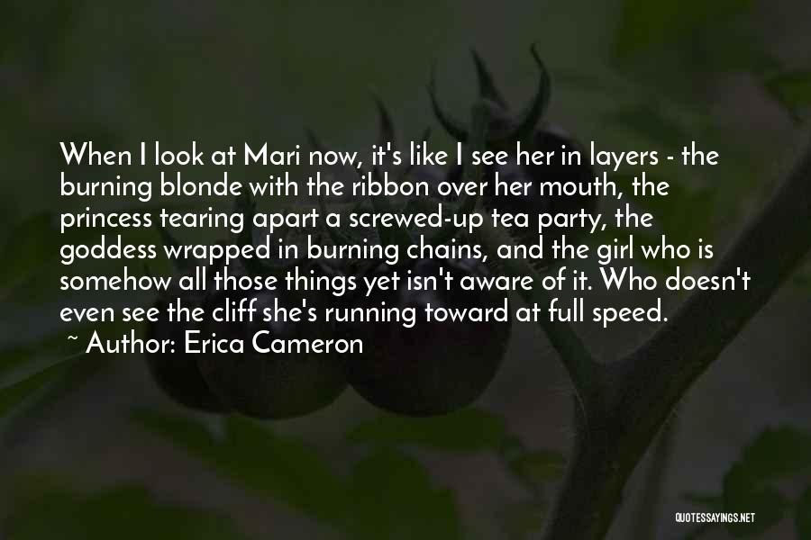 Erica Cameron Quotes: When I Look At Mari Now, It's Like I See Her In Layers - The Burning Blonde With The Ribbon