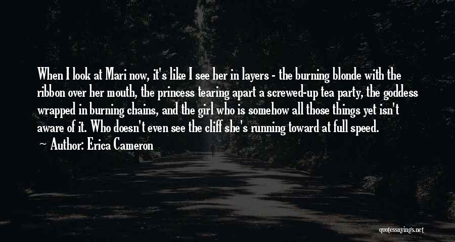 Erica Cameron Quotes: When I Look At Mari Now, It's Like I See Her In Layers - The Burning Blonde With The Ribbon