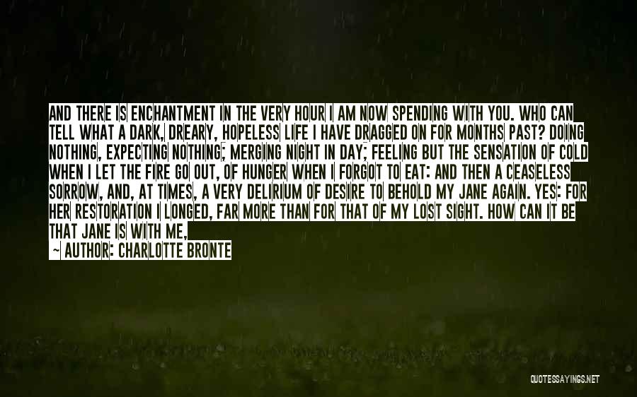 Charlotte Bronte Quotes: And There Is Enchantment In The Very Hour I Am Now Spending With You. Who Can Tell What A Dark,