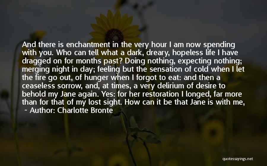 Charlotte Bronte Quotes: And There Is Enchantment In The Very Hour I Am Now Spending With You. Who Can Tell What A Dark,