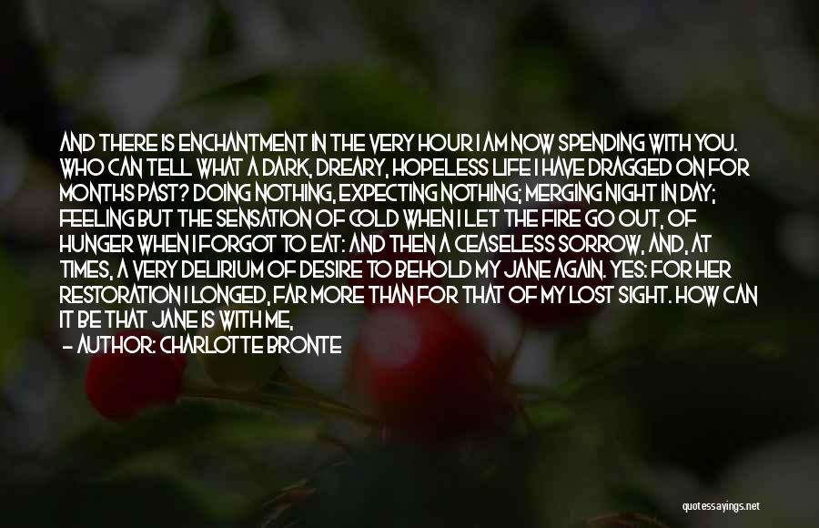 Charlotte Bronte Quotes: And There Is Enchantment In The Very Hour I Am Now Spending With You. Who Can Tell What A Dark,