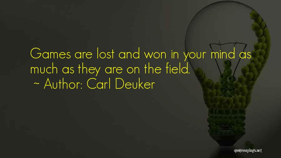Carl Deuker Quotes: Games Are Lost And Won In Your Mind As Much As They Are On The Field.