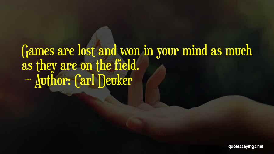 Carl Deuker Quotes: Games Are Lost And Won In Your Mind As Much As They Are On The Field.