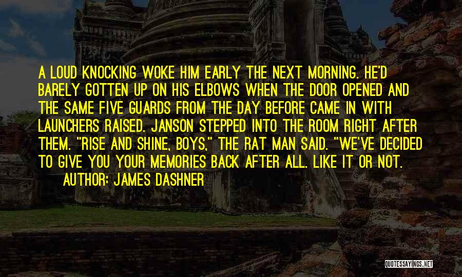 James Dashner Quotes: A Loud Knocking Woke Him Early The Next Morning. He'd Barely Gotten Up On His Elbows When The Door Opened