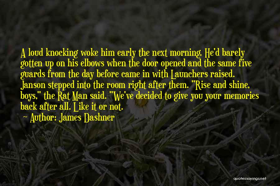 James Dashner Quotes: A Loud Knocking Woke Him Early The Next Morning. He'd Barely Gotten Up On His Elbows When The Door Opened