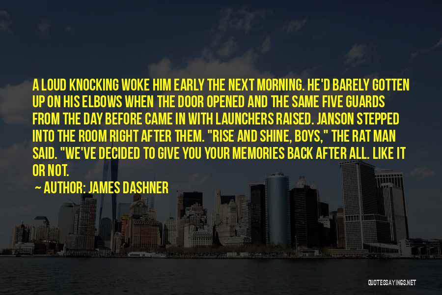 James Dashner Quotes: A Loud Knocking Woke Him Early The Next Morning. He'd Barely Gotten Up On His Elbows When The Door Opened