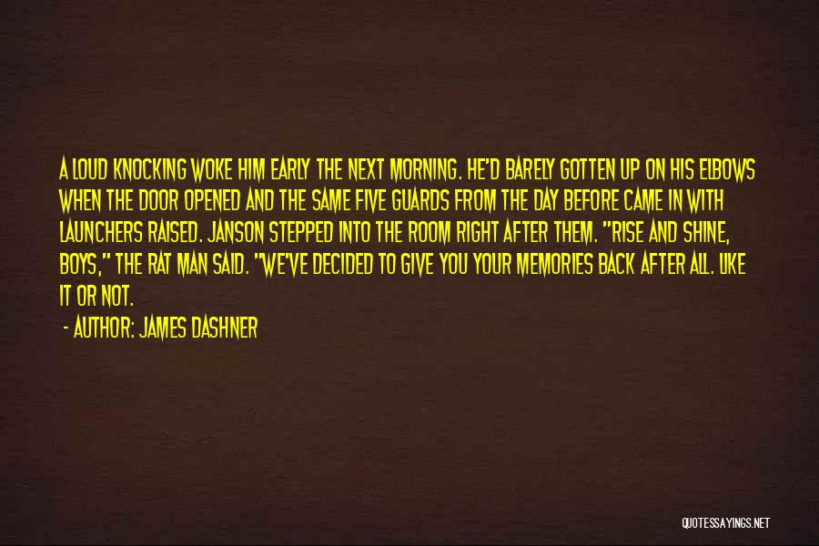 James Dashner Quotes: A Loud Knocking Woke Him Early The Next Morning. He'd Barely Gotten Up On His Elbows When The Door Opened