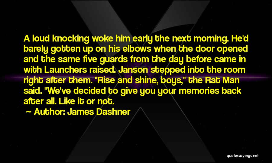 James Dashner Quotes: A Loud Knocking Woke Him Early The Next Morning. He'd Barely Gotten Up On His Elbows When The Door Opened