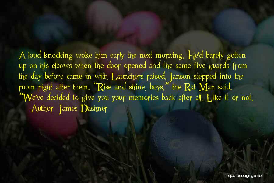 James Dashner Quotes: A Loud Knocking Woke Him Early The Next Morning. He'd Barely Gotten Up On His Elbows When The Door Opened