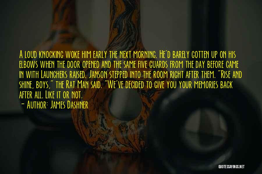 James Dashner Quotes: A Loud Knocking Woke Him Early The Next Morning. He'd Barely Gotten Up On His Elbows When The Door Opened