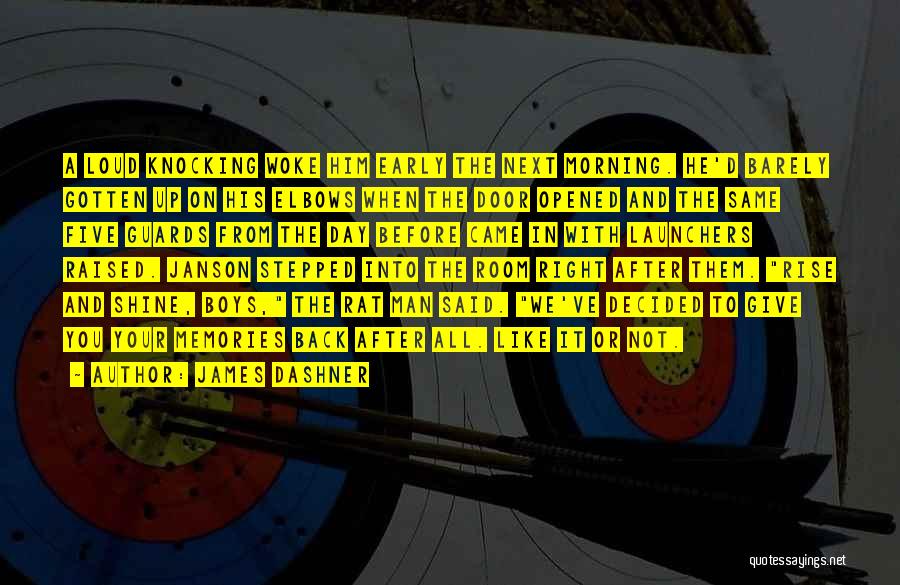 James Dashner Quotes: A Loud Knocking Woke Him Early The Next Morning. He'd Barely Gotten Up On His Elbows When The Door Opened
