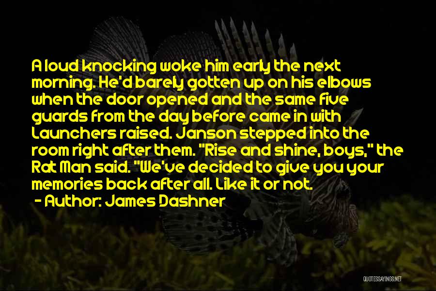 James Dashner Quotes: A Loud Knocking Woke Him Early The Next Morning. He'd Barely Gotten Up On His Elbows When The Door Opened