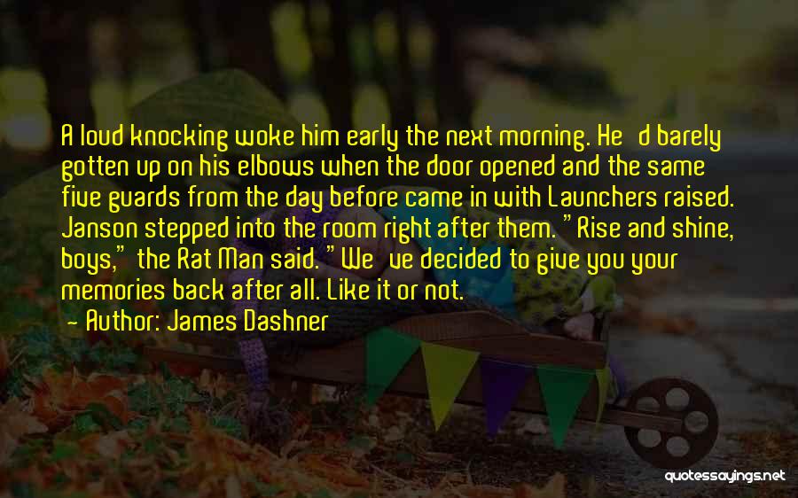 James Dashner Quotes: A Loud Knocking Woke Him Early The Next Morning. He'd Barely Gotten Up On His Elbows When The Door Opened