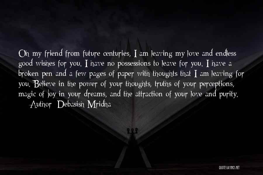 Debasish Mridha Quotes: Oh My Friend From Future Centuries, I Am Leaving My Love And Endless Good Wishes For You. I Have No