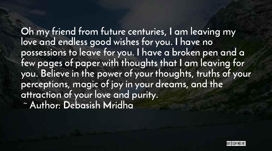 Debasish Mridha Quotes: Oh My Friend From Future Centuries, I Am Leaving My Love And Endless Good Wishes For You. I Have No