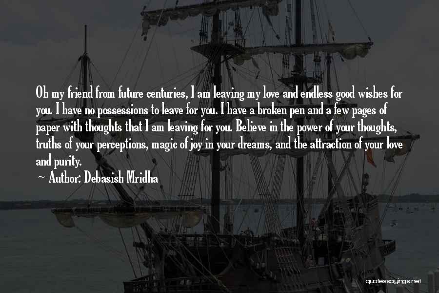 Debasish Mridha Quotes: Oh My Friend From Future Centuries, I Am Leaving My Love And Endless Good Wishes For You. I Have No