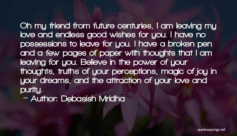 Debasish Mridha Quotes: Oh My Friend From Future Centuries, I Am Leaving My Love And Endless Good Wishes For You. I Have No