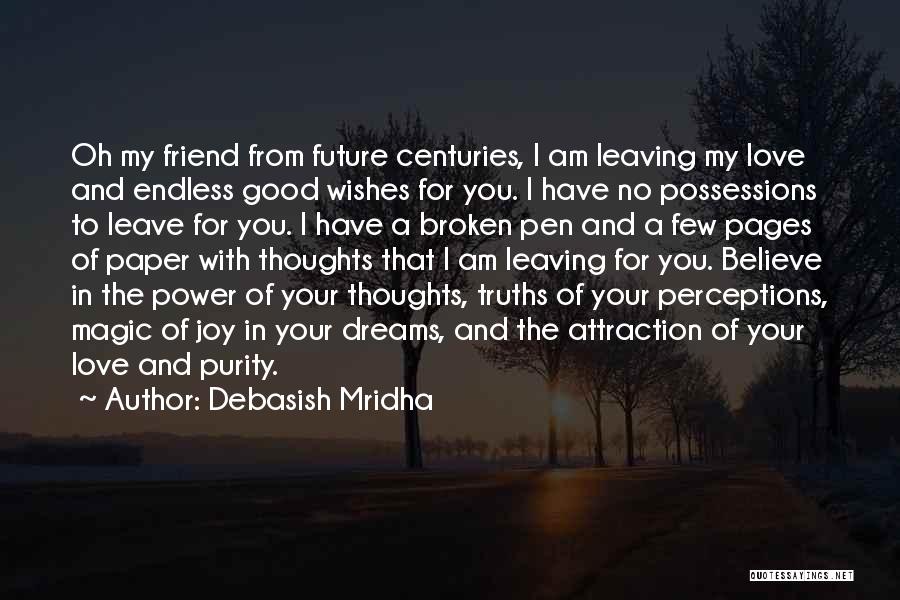 Debasish Mridha Quotes: Oh My Friend From Future Centuries, I Am Leaving My Love And Endless Good Wishes For You. I Have No