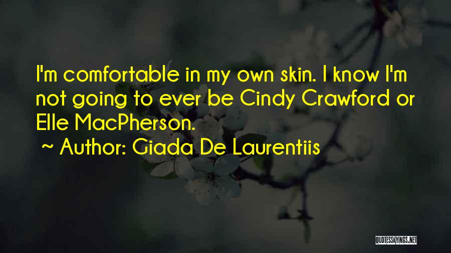 Giada De Laurentiis Quotes: I'm Comfortable In My Own Skin. I Know I'm Not Going To Ever Be Cindy Crawford Or Elle Macpherson.