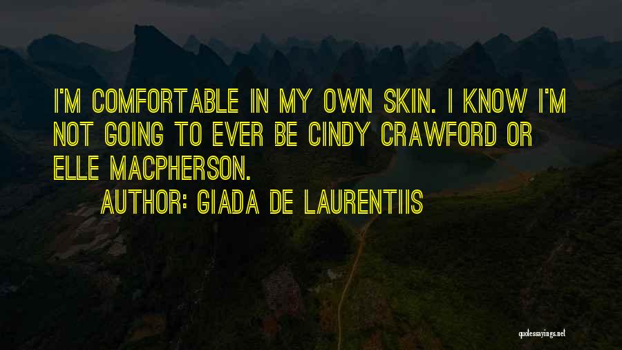 Giada De Laurentiis Quotes: I'm Comfortable In My Own Skin. I Know I'm Not Going To Ever Be Cindy Crawford Or Elle Macpherson.