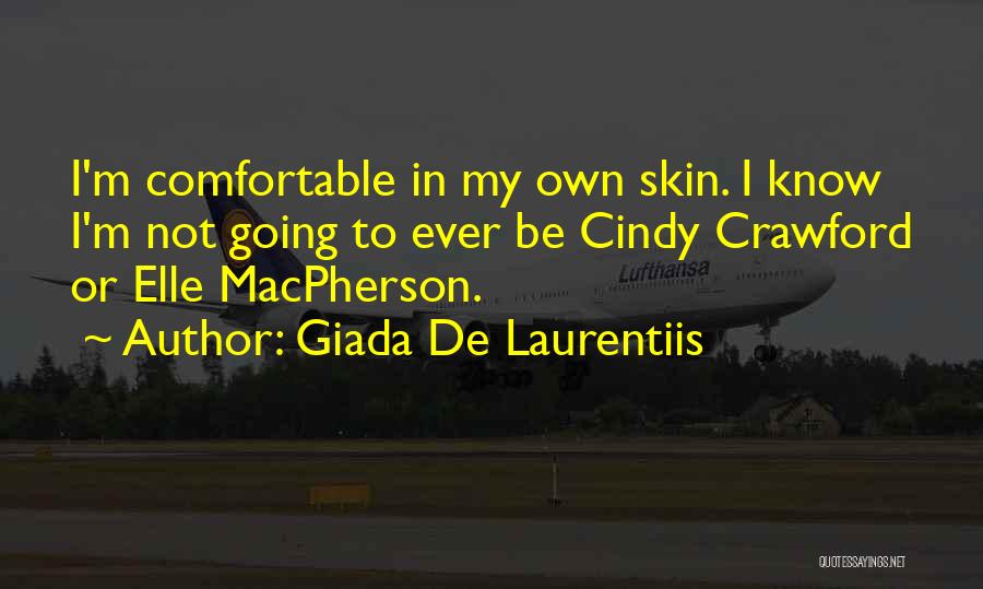 Giada De Laurentiis Quotes: I'm Comfortable In My Own Skin. I Know I'm Not Going To Ever Be Cindy Crawford Or Elle Macpherson.