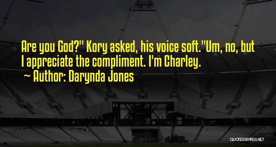 Darynda Jones Quotes: Are You God? Kory Asked, His Voice Soft.um, No, But I Appreciate The Compliment. I'm Charley.