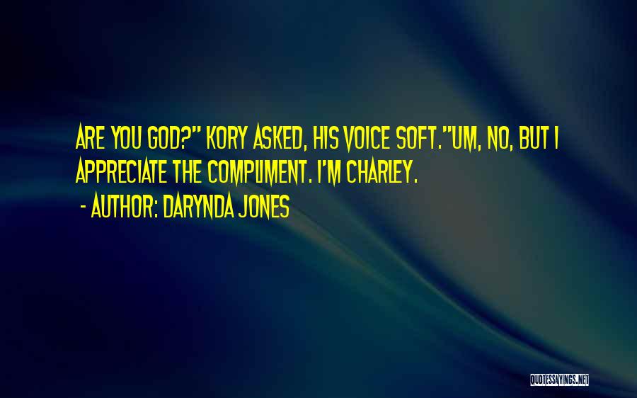 Darynda Jones Quotes: Are You God? Kory Asked, His Voice Soft.um, No, But I Appreciate The Compliment. I'm Charley.