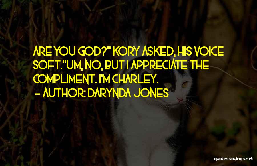 Darynda Jones Quotes: Are You God? Kory Asked, His Voice Soft.um, No, But I Appreciate The Compliment. I'm Charley.