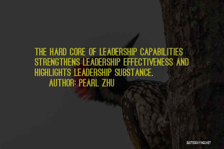 Pearl Zhu Quotes: The Hard Core Of Leadership Capabilities Strengthens Leadership Effectiveness And Highlights Leadership Substance.