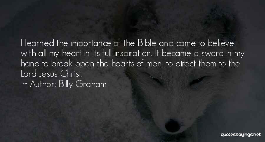 Billy Graham Quotes: I Learned The Importance Of The Bible And Came To Believe With All My Heart In Its Full Inspiration. It