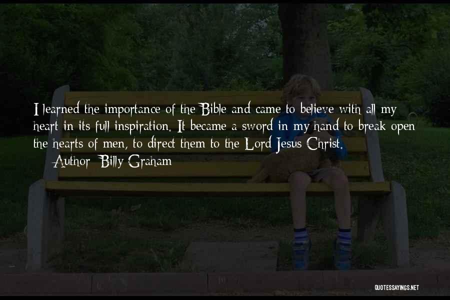 Billy Graham Quotes: I Learned The Importance Of The Bible And Came To Believe With All My Heart In Its Full Inspiration. It