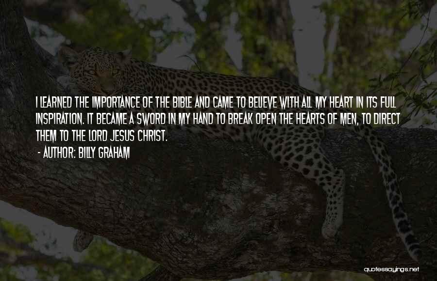 Billy Graham Quotes: I Learned The Importance Of The Bible And Came To Believe With All My Heart In Its Full Inspiration. It