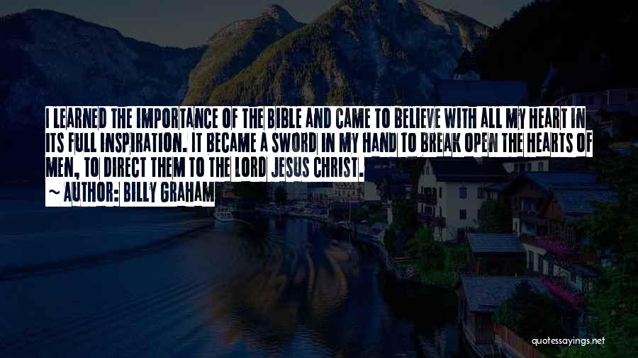 Billy Graham Quotes: I Learned The Importance Of The Bible And Came To Believe With All My Heart In Its Full Inspiration. It