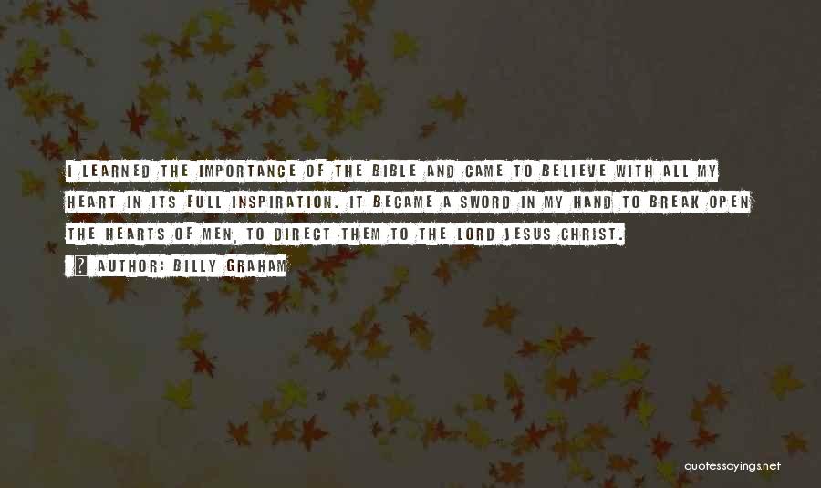 Billy Graham Quotes: I Learned The Importance Of The Bible And Came To Believe With All My Heart In Its Full Inspiration. It