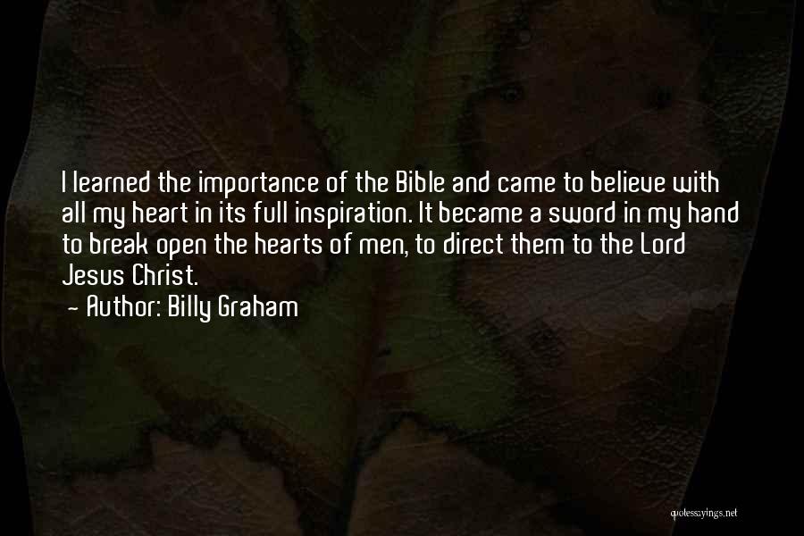 Billy Graham Quotes: I Learned The Importance Of The Bible And Came To Believe With All My Heart In Its Full Inspiration. It