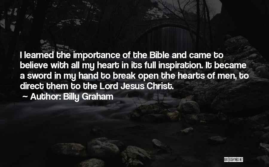 Billy Graham Quotes: I Learned The Importance Of The Bible And Came To Believe With All My Heart In Its Full Inspiration. It