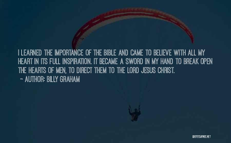 Billy Graham Quotes: I Learned The Importance Of The Bible And Came To Believe With All My Heart In Its Full Inspiration. It