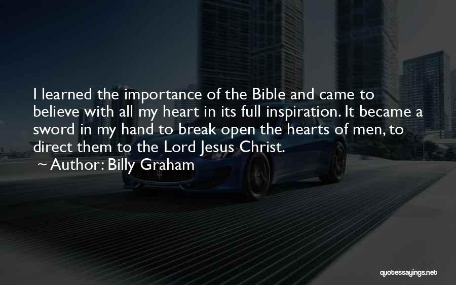 Billy Graham Quotes: I Learned The Importance Of The Bible And Came To Believe With All My Heart In Its Full Inspiration. It
