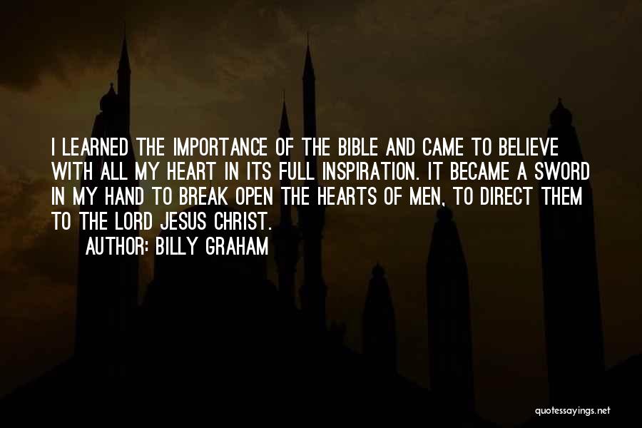 Billy Graham Quotes: I Learned The Importance Of The Bible And Came To Believe With All My Heart In Its Full Inspiration. It