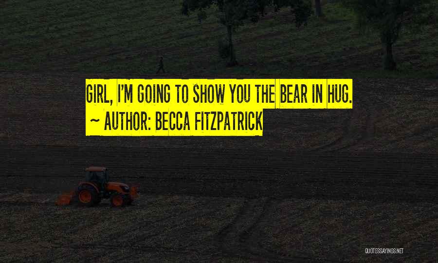Becca Fitzpatrick Quotes: Girl, I'm Going To Show You The Bear In Hug.