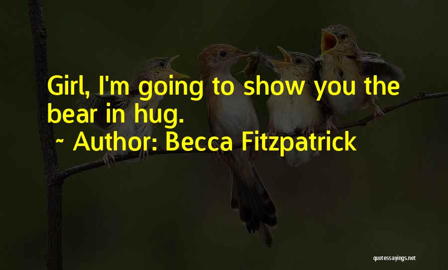 Becca Fitzpatrick Quotes: Girl, I'm Going To Show You The Bear In Hug.