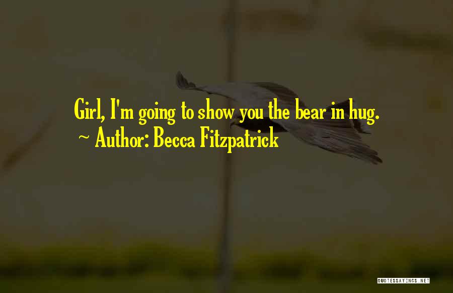 Becca Fitzpatrick Quotes: Girl, I'm Going To Show You The Bear In Hug.