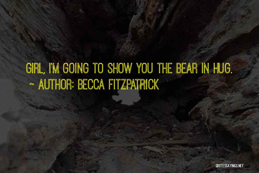 Becca Fitzpatrick Quotes: Girl, I'm Going To Show You The Bear In Hug.