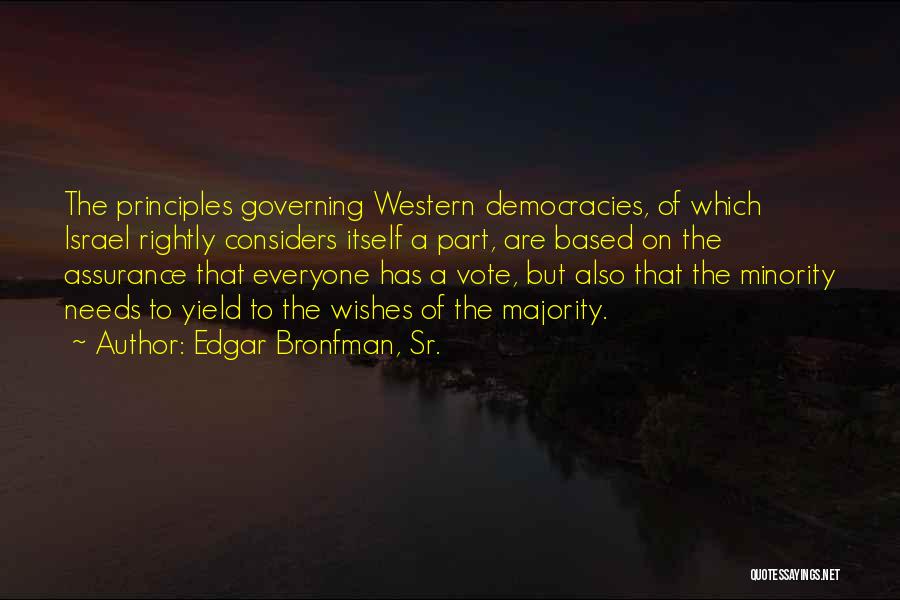 Edgar Bronfman, Sr. Quotes: The Principles Governing Western Democracies, Of Which Israel Rightly Considers Itself A Part, Are Based On The Assurance That Everyone