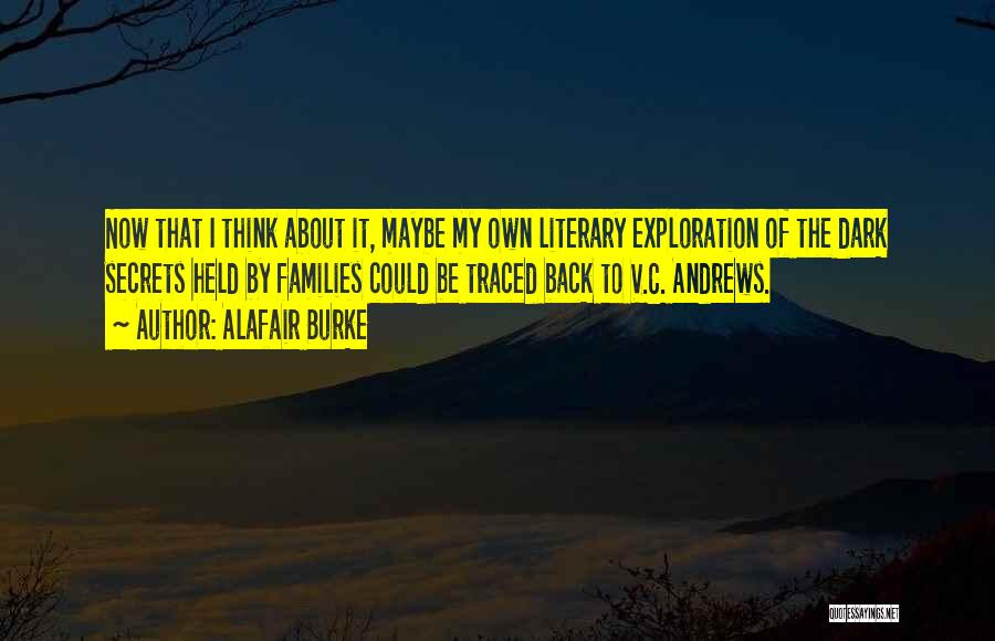 Alafair Burke Quotes: Now That I Think About It, Maybe My Own Literary Exploration Of The Dark Secrets Held By Families Could Be