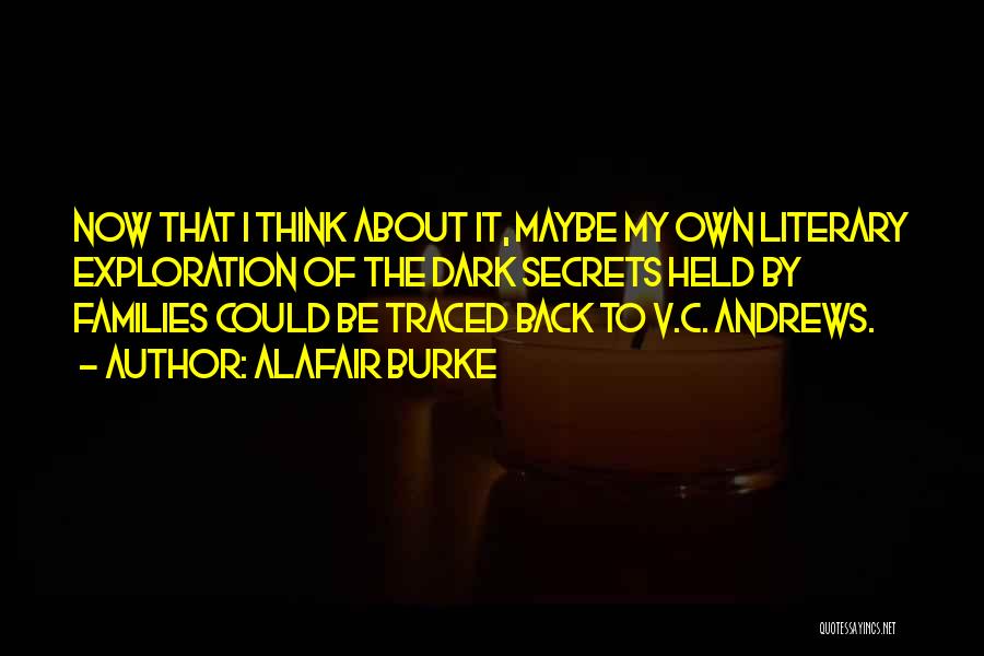 Alafair Burke Quotes: Now That I Think About It, Maybe My Own Literary Exploration Of The Dark Secrets Held By Families Could Be