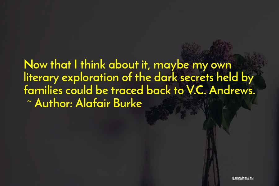 Alafair Burke Quotes: Now That I Think About It, Maybe My Own Literary Exploration Of The Dark Secrets Held By Families Could Be